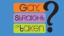 A logo for the American television series Gay, Straight or Taken?, featuring orange, purple, and green letters over a blue backdrop